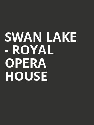 Swan Lake - Royal Opera House at Royal Opera House